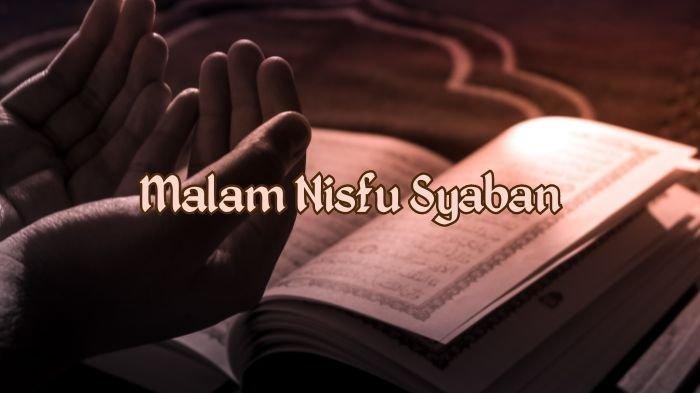 Amalan Malam Nisfu Syaban Menurut Sunnah,Lengkap Doa dan Arti serta Bacaan Niat Puasa Nisfu Syaban
